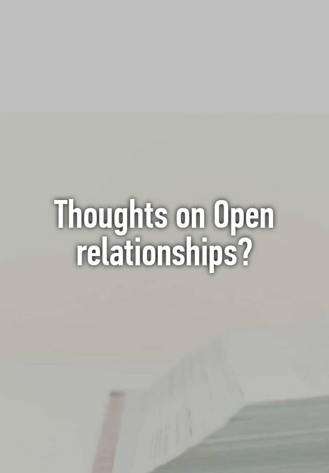 Thoughts on Open relationships?