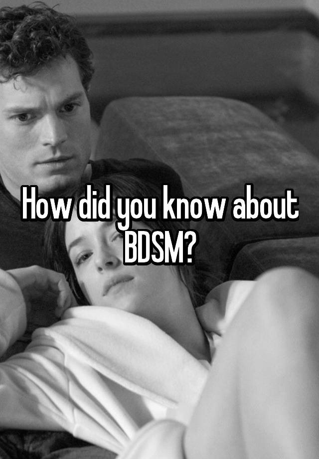 How did you know about BDSM?