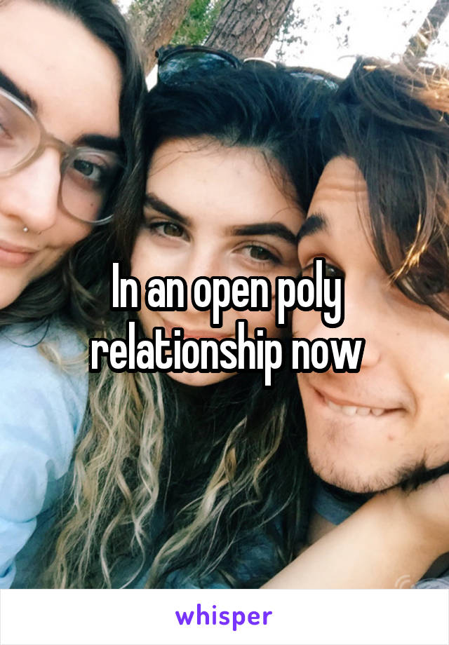 In an open poly relationship now