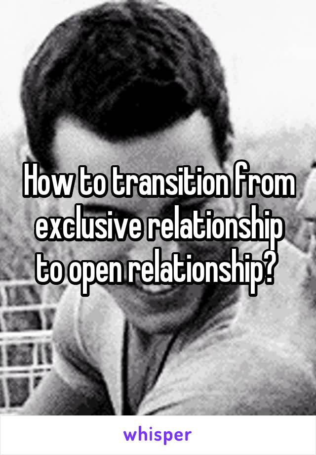 How to transition from exclusive relationship to open relationship? 