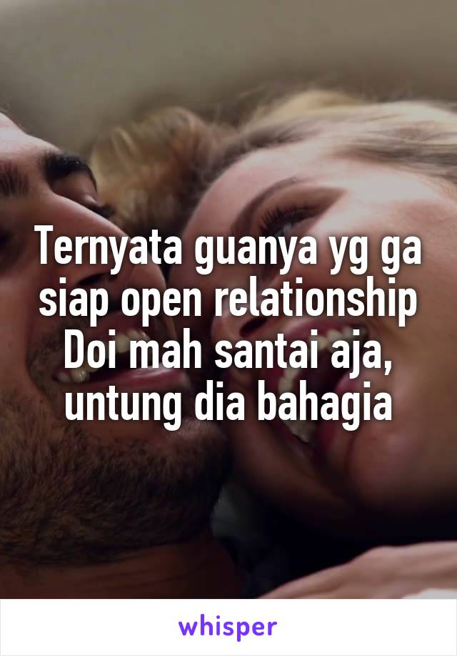 Ternyata guanya yg ga siap open relationship
Doi mah santai aja, untung dia bahagia