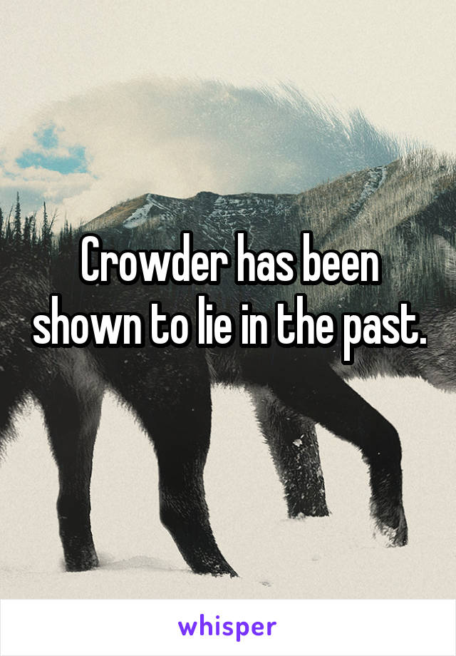 Crowder has been shown to lie in the past. 