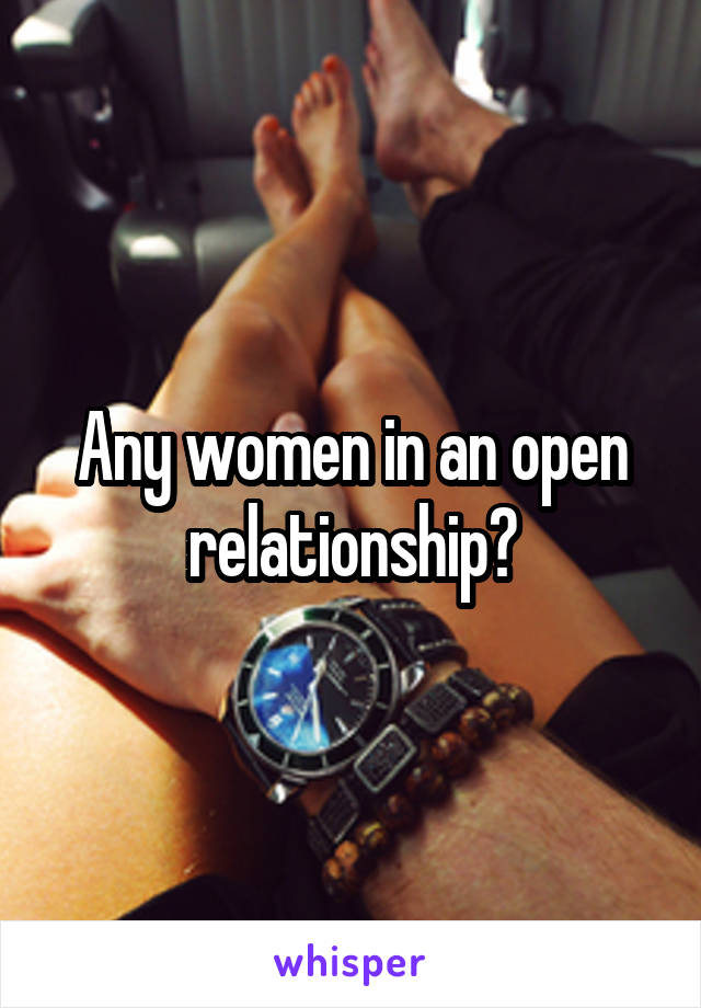 Any women in an open relationship?