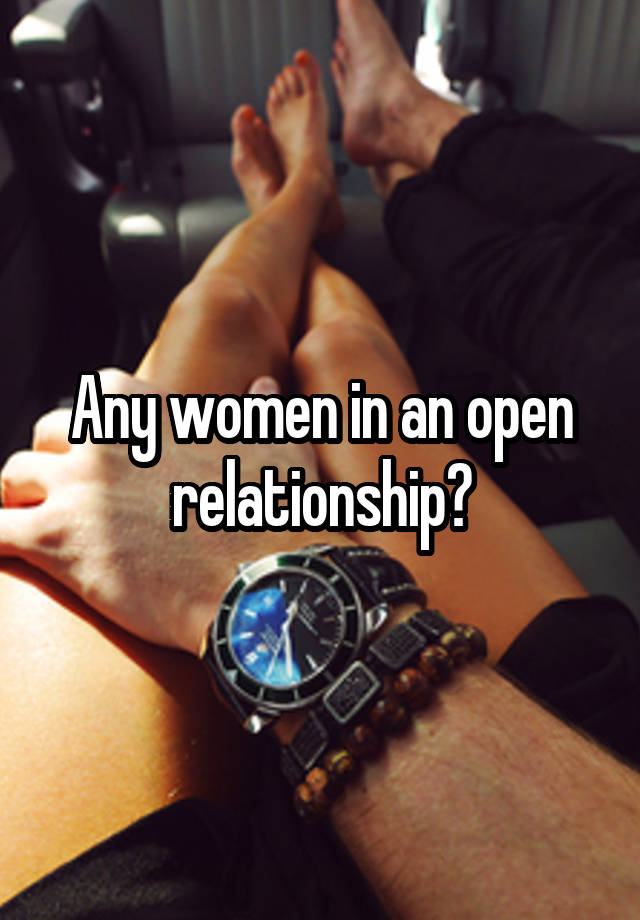 Any women in an open relationship?