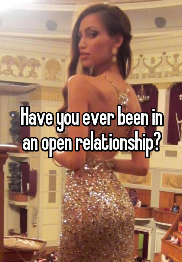 Have you ever been in an open relationship?