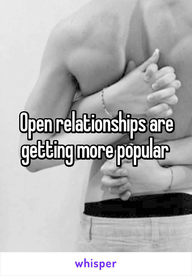 Open relationships are getting more popular 