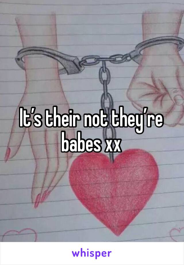 It’s their not they’re babes xx