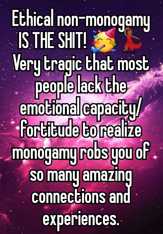 Ethical non-monogamy
IS THE SHIT! 🥳💃🏾
Very tragic that most people lack the emotional capacity/ fortitude to realize monogamy robs you of so many amazing connections and experiences.