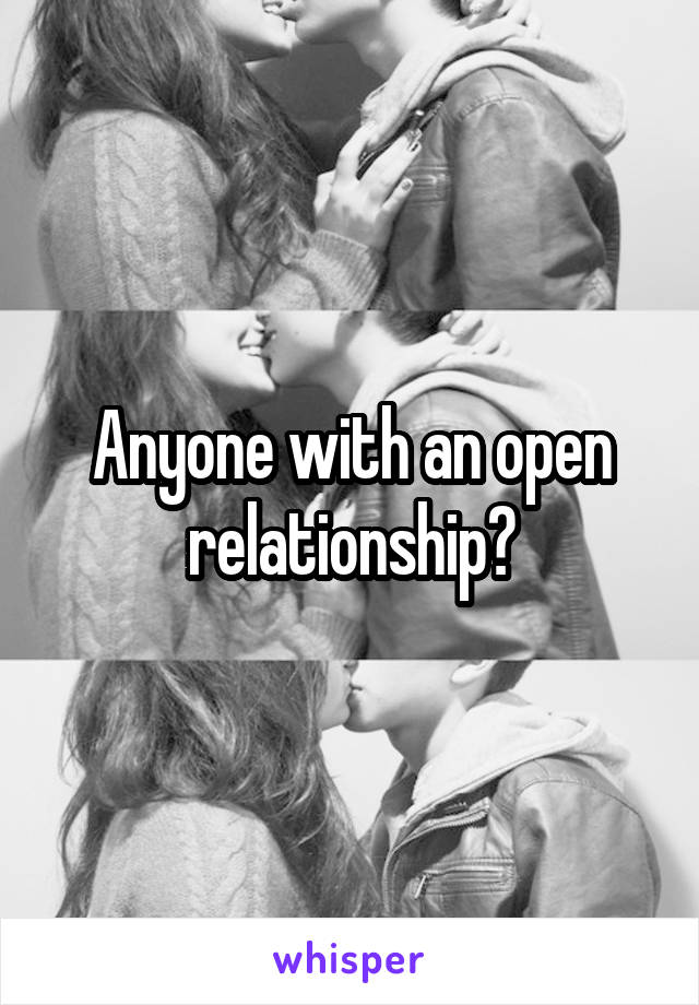 Anyone with an open relationship?