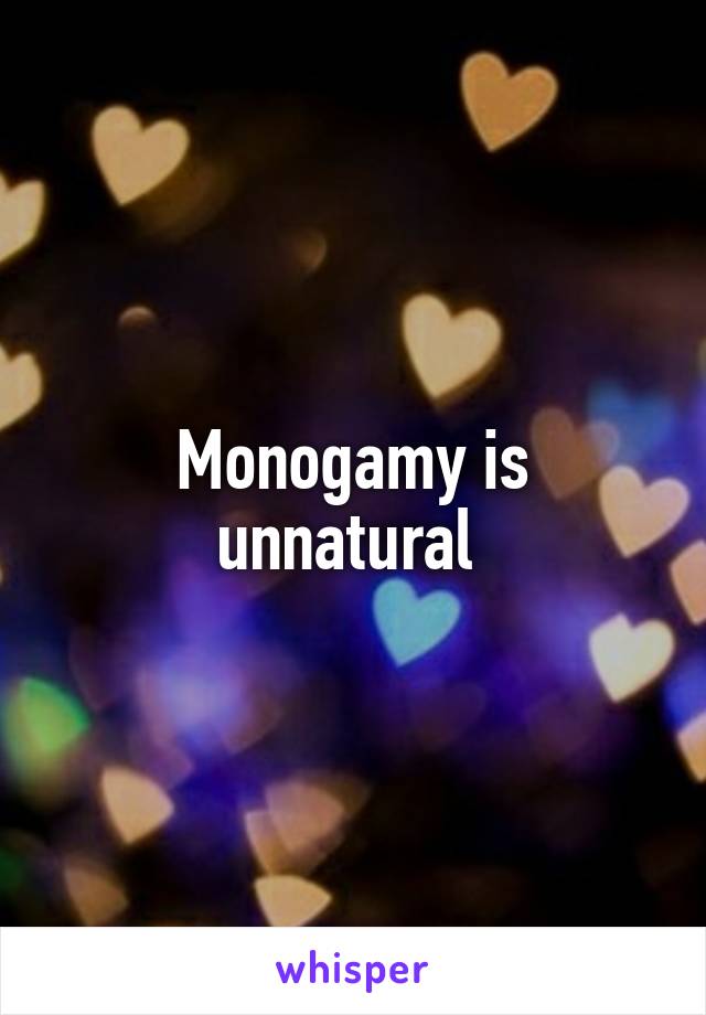 Monogamy is unnatural 