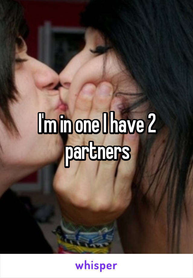 I'm in one I have 2 partners