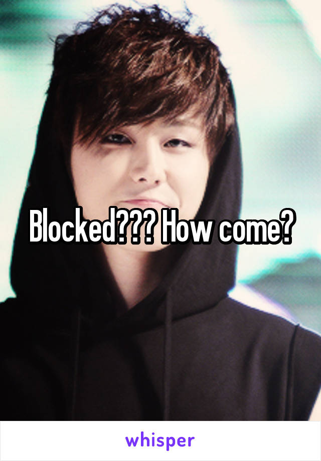 Blocked??? How come?