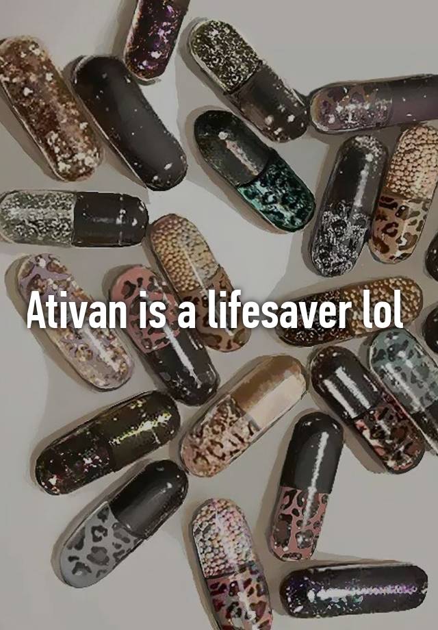 Ativan is a lifesaver lol 