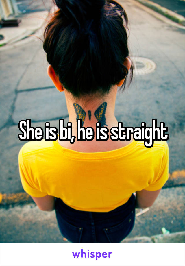 She is bi, he is straight