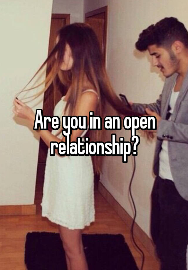 Are you in an open relationship?