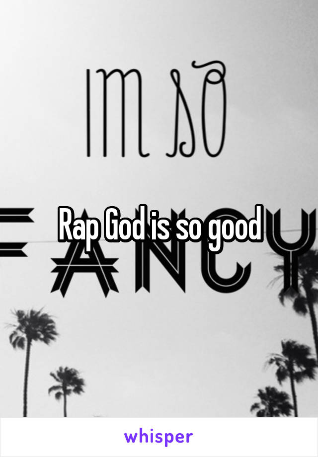 Rap God is so good