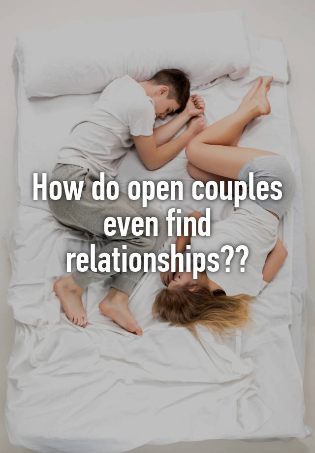 How do open couples even find relationships??