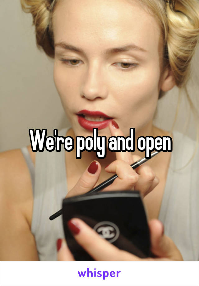 We're poly and open