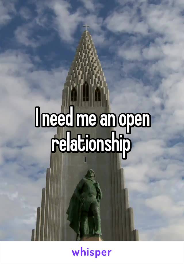 I need me an open relationship 