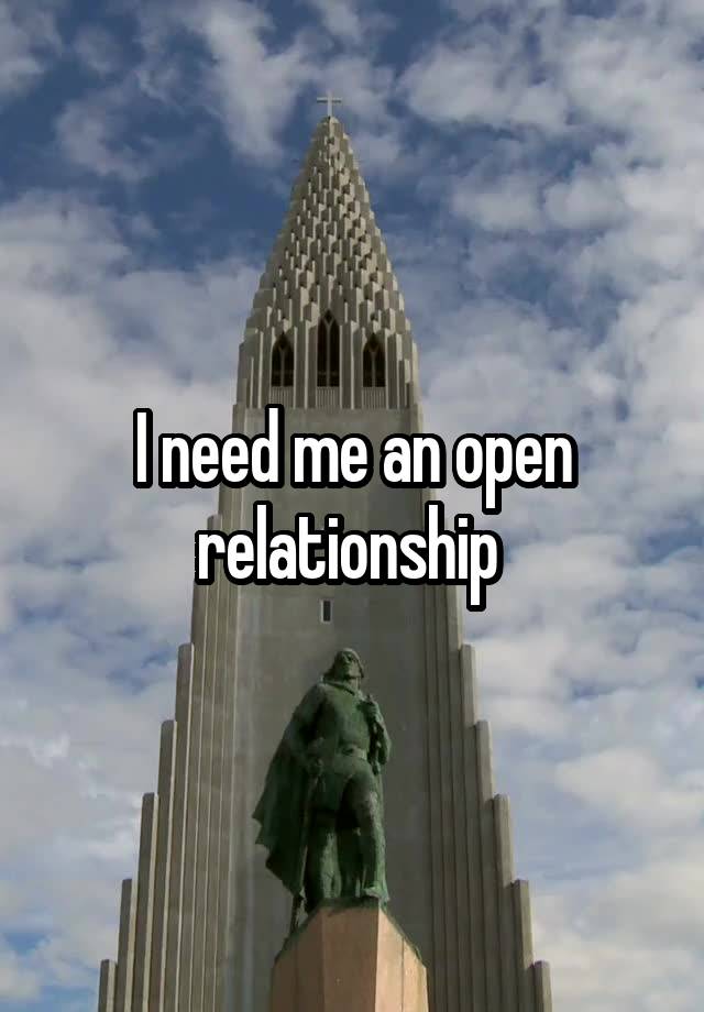 I need me an open relationship 