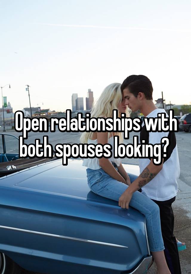 Open relationships with both spouses looking? 