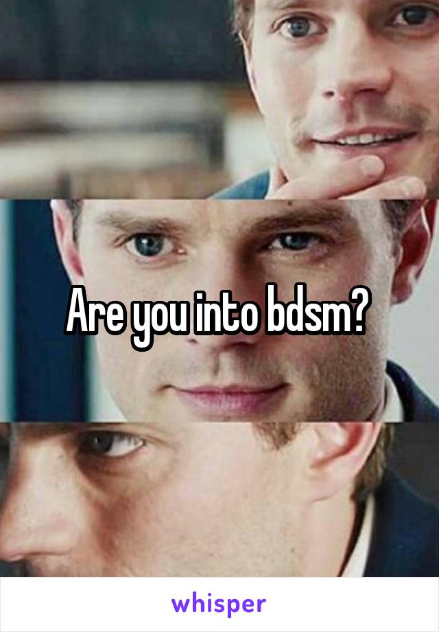 Are you into bdsm? 