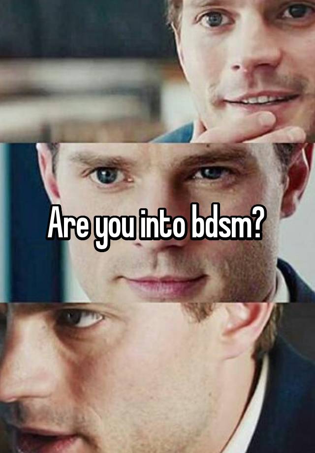 Are you into bdsm? 