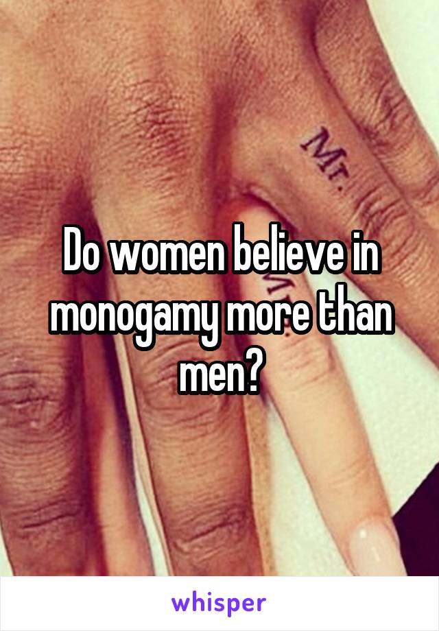 Do women believe in monogamy more than men?