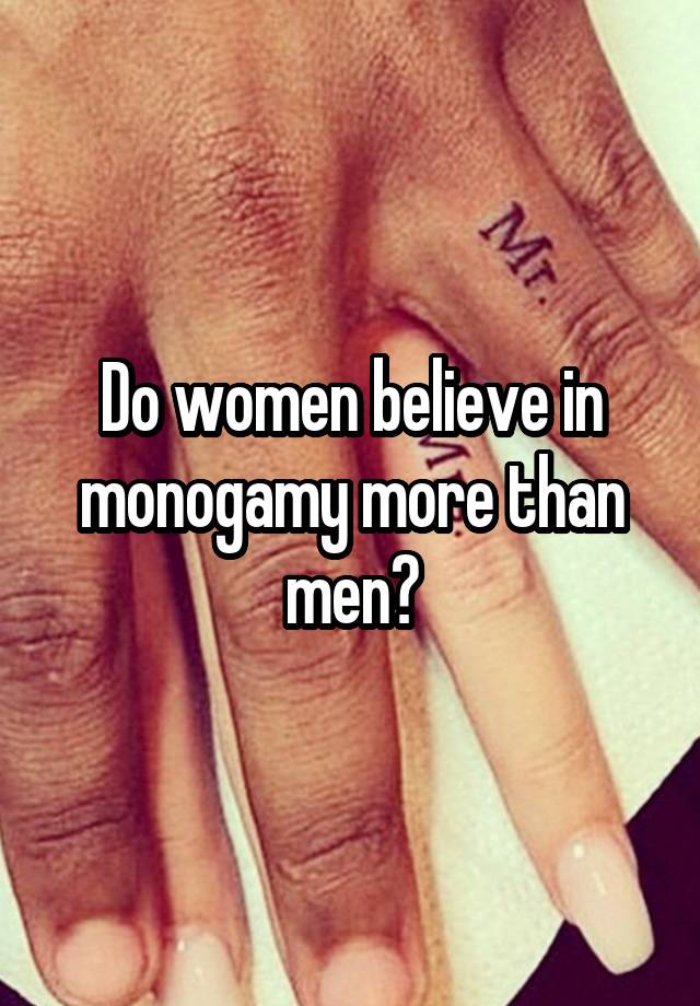 Do women believe in monogamy more than men?