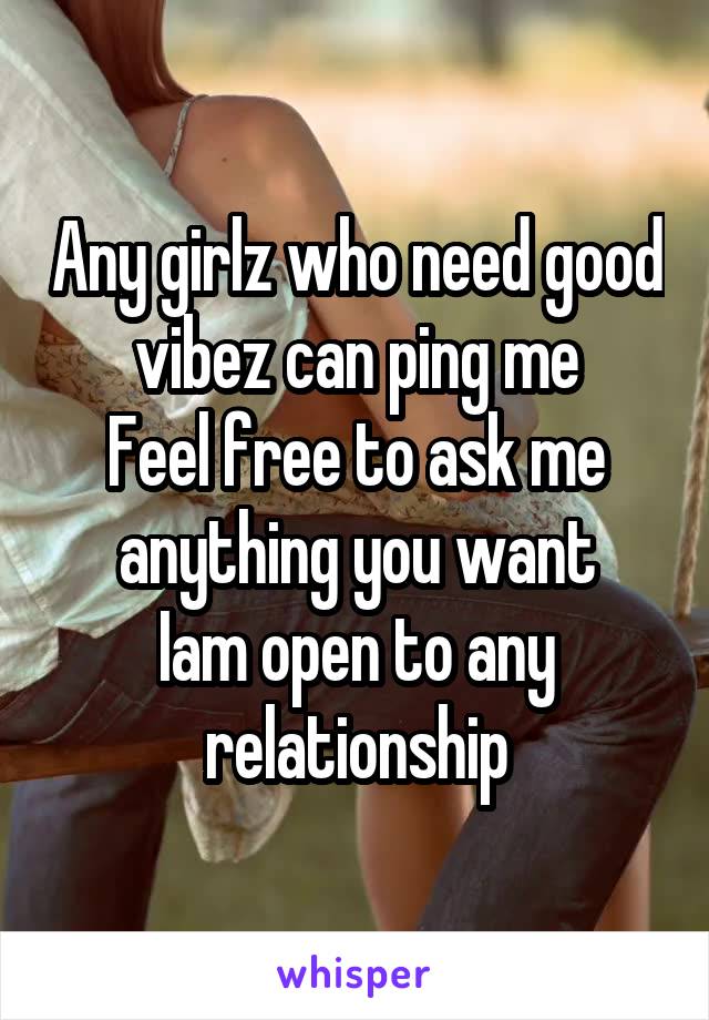 Any girlz who need good vibez can ping me
Feel free to ask me anything you want
Iam open to any relationship