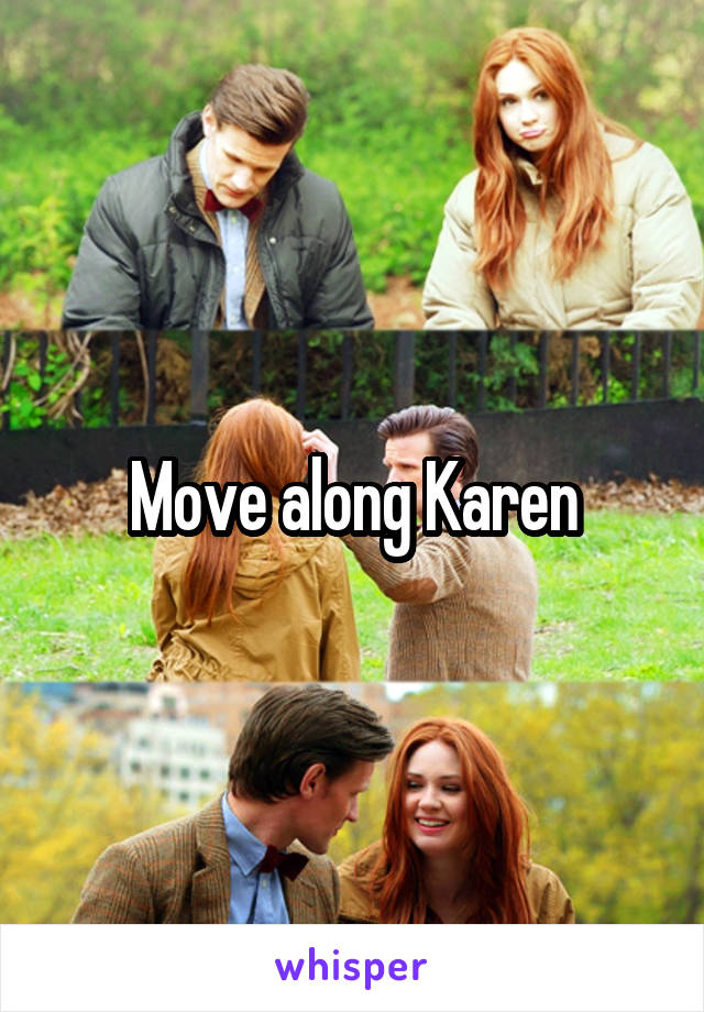 Move along Karen