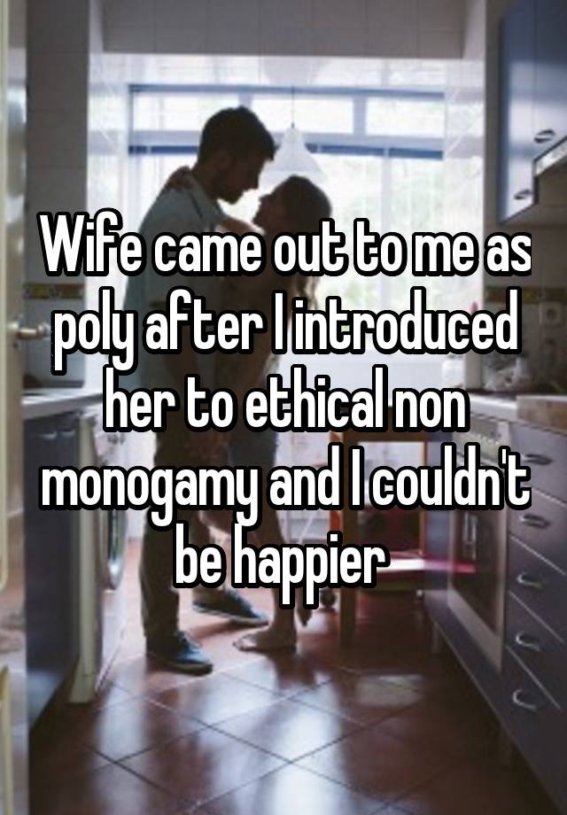 Wife came out to me as poly after I introduced her to ethical non monogamy and I couldn't be happier 