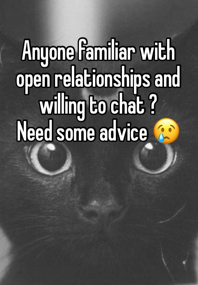 Anyone familiar with open relationships and willing to chat ?
Need some advice 😢