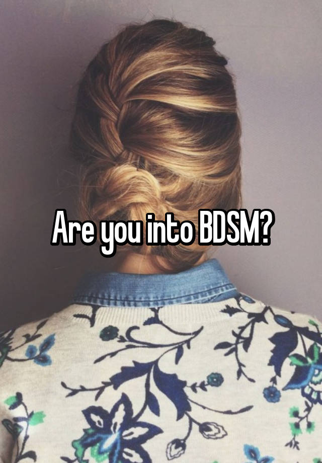 Are you into BDSM?