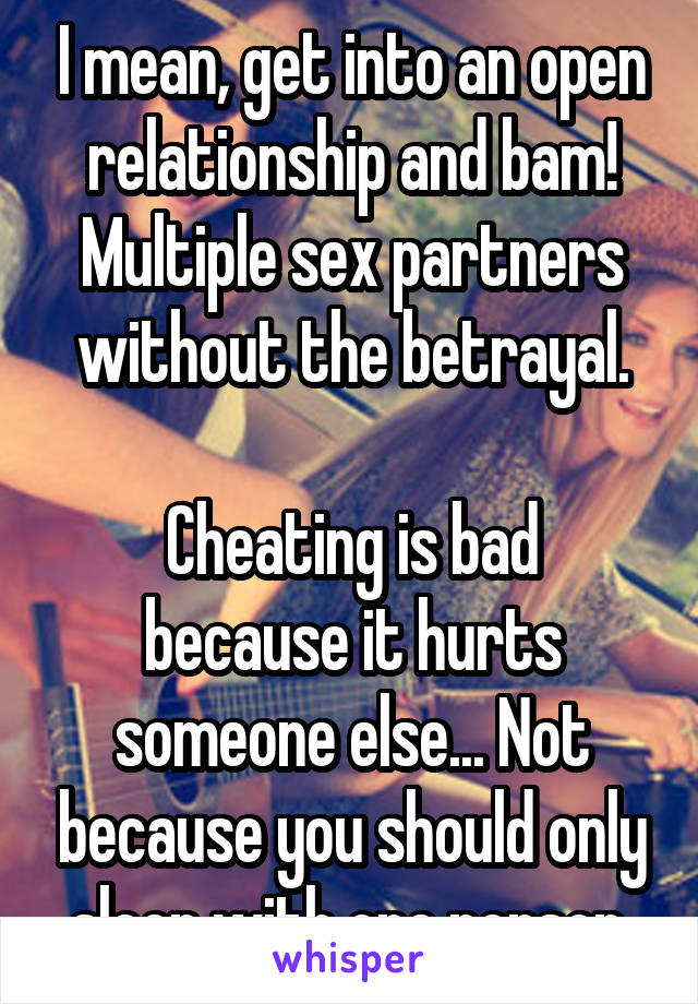 I mean, get into an open relationship and bam! Multiple sex partners without the betrayal.

Cheating is bad because it hurts someone else... Not because you should only sleep with one person.