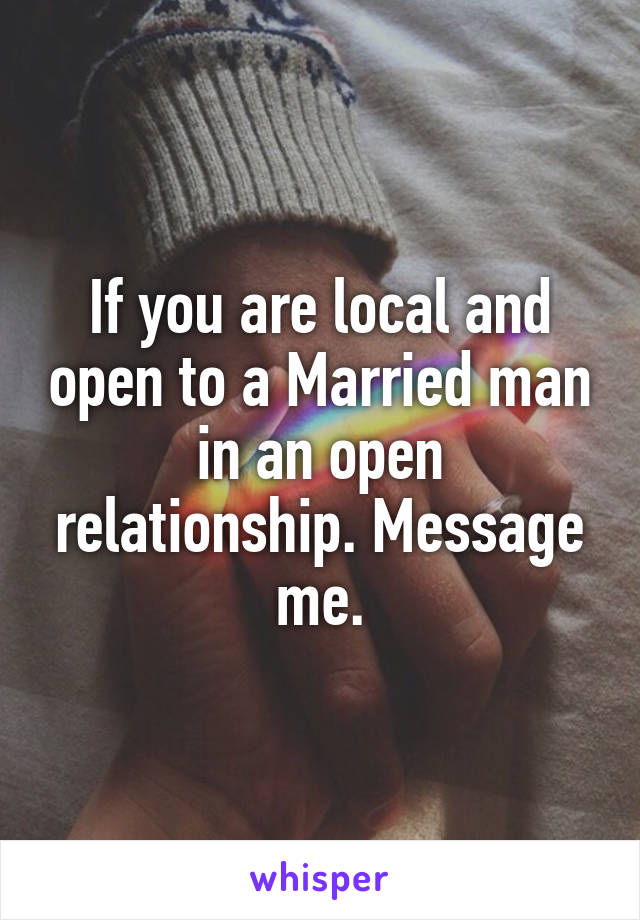 If you are local and open to a Married man in an open relationship. Message me.