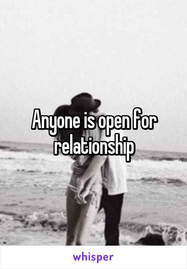 Anyone is open for relationship