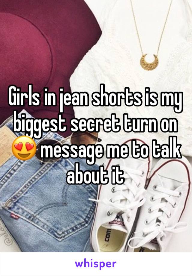 Girls in jean shorts is my biggest secret turn on 😍 message me to talk about it 