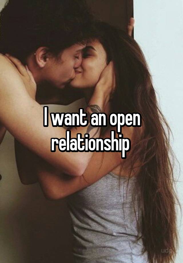 I want an open relationship 