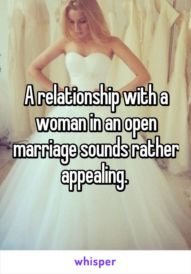 A relationship with a woman in an open marriage sounds rather appealing. 