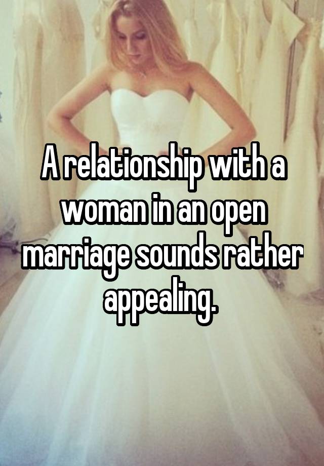 A relationship with a woman in an open marriage sounds rather appealing. 