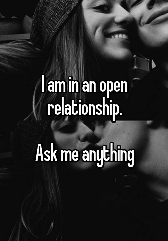 I am in an open relationship.

Ask me anything