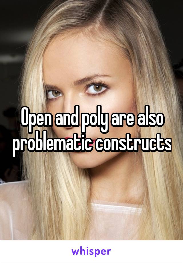 Open and poly are also problematic constructs