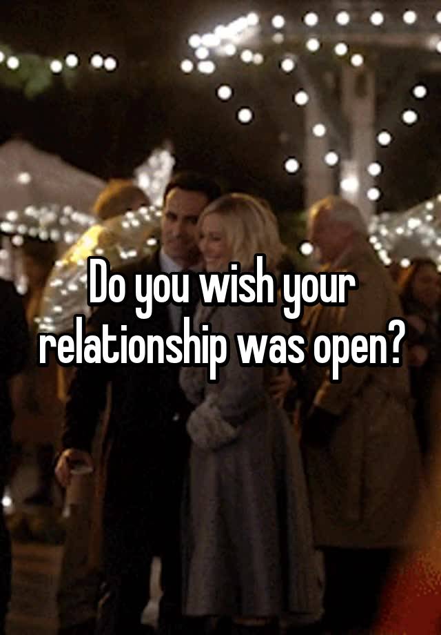 Do you wish your relationship was open?