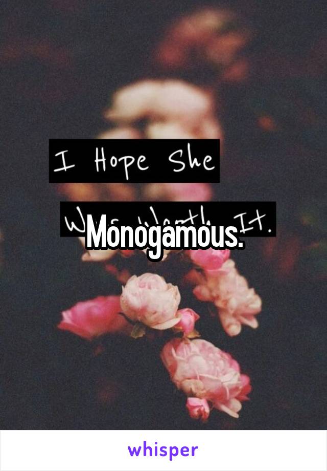 Monogamous.