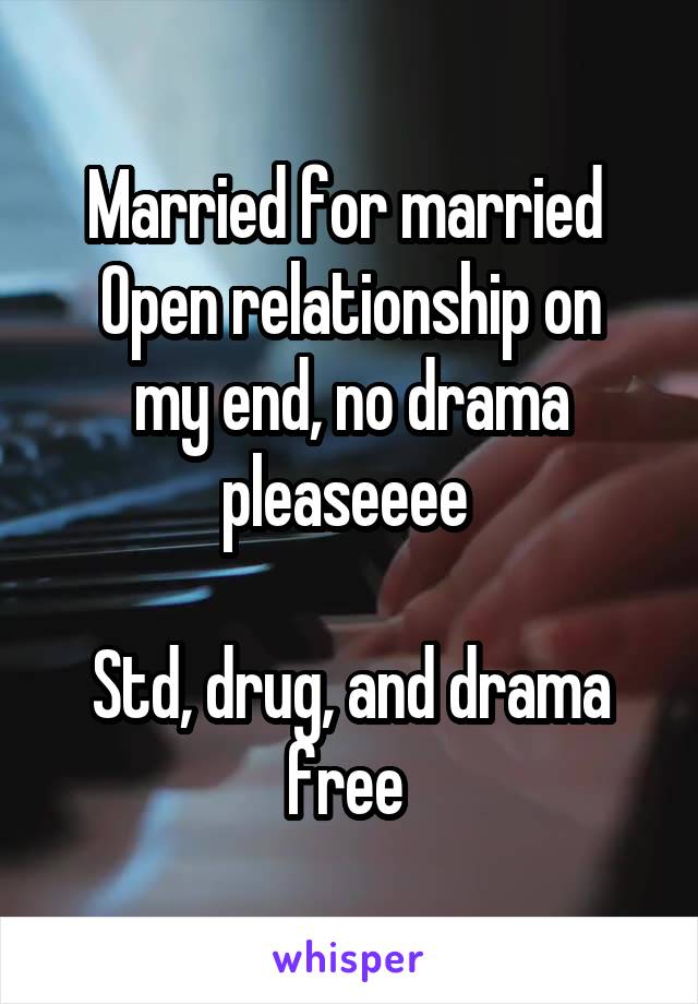 Married for married 
Open relationship on my end, no drama pleaseeee 

Std, drug, and drama free 