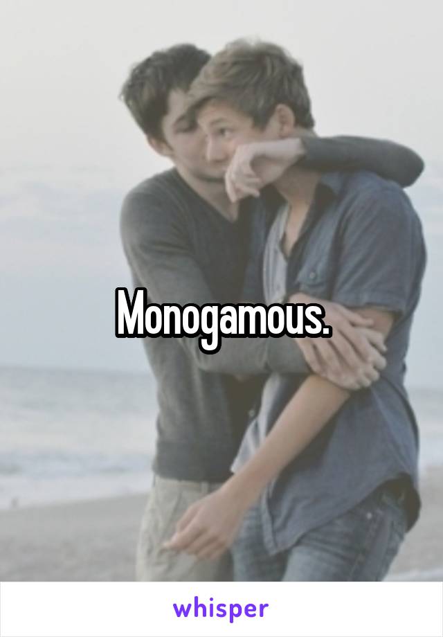 Monogamous.