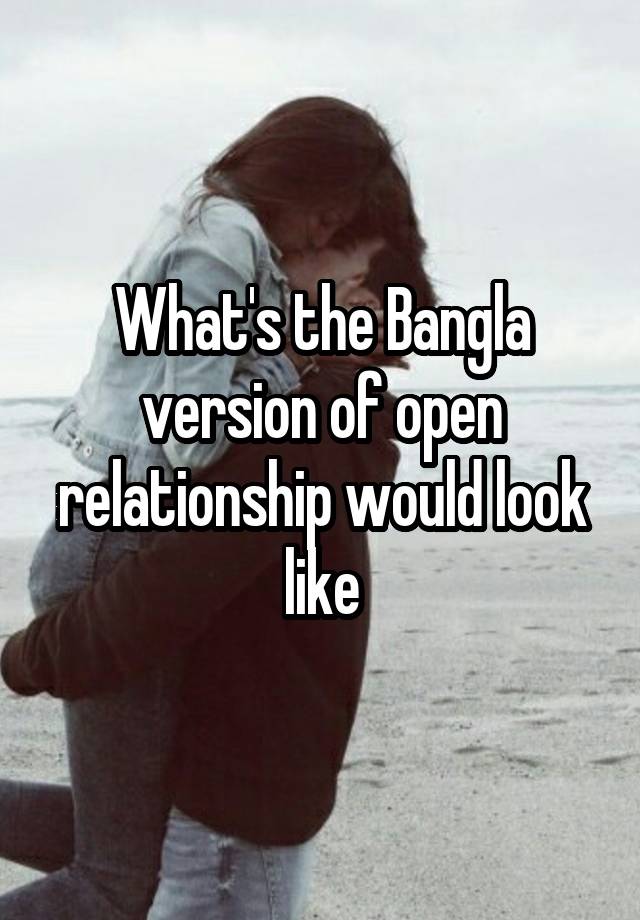 What's the Bangla version of open relationship would look like