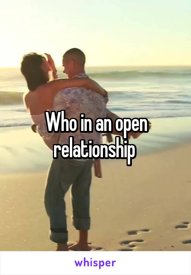 Who in an open relationship 