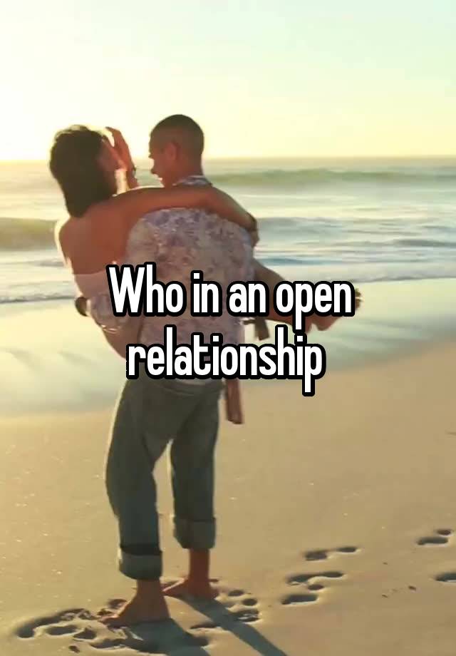 Who in an open relationship 